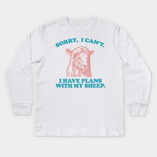 Sorry I Can't I Have Plans With My sheep Kids Long Sleeve T-Shirt